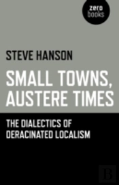 Small Towns, Austere Times - The Dialectics Of Deracinated Localism