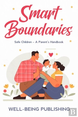 Bertrand.pt - Smart Boundaries: Safe Children - A Parent'S Handbook