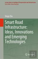 Smart Road Infrastructure: Ideas, Innovations And Emerging Technologies
