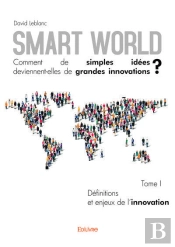 Smart World Comment De Simples Idees Deviennentelles De Grandes Innovations ? - T01 - Smart World Co