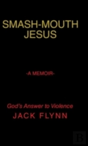 Smash-Mouth Jesus-A Memoir
