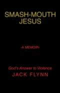 Smash-Mouth Jesus-A Memoir