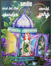 Smile, And Let The World Wonder Why.