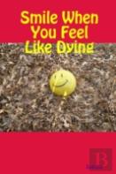 Smile When You Feel Like Dying