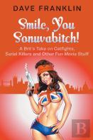 Smile, You Sonuvabitch! A Brit'S Take On Catfights, Serial Killers And Other Fun Movie Stuff