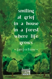 Smiling At Grief In A House In A Forest Where Life Grows