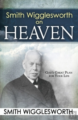 Bertrand.pt - Smith Wigglesworth On Heaven