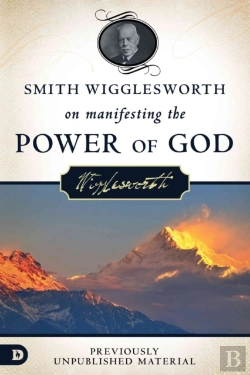 Bertrand.pt - Smith Wigglesworth On Manifesting The Power Of God