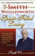 Smith Wigglesworth On Spirit Filled Living