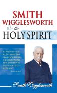 Smith Wigglesworth On The Holy Spirit