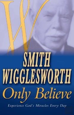 Bertrand.pt - Smith Wigglesworth Only Believe