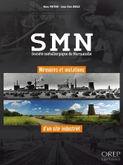 Smn, Société Métallurgique De Normandie ; Mémoires Et Mutations D'Un Site Industriel