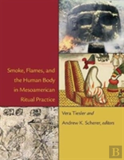 Bertrand.pt - Smoke, Flames, And The Human Body In Mesoamerican Ritual Practice
