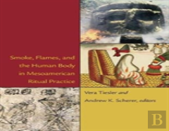 Smoke, Flames, And The Human Body In Mesoamerican Ritual Practice