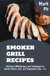 Smoker Grill Recipes: Delicious Bbq Reci