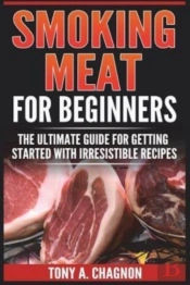 Smoking Meat For Beginners: The Ultimate