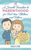 Smooth Transition To Parenthood For First Time Mothers And Fathers