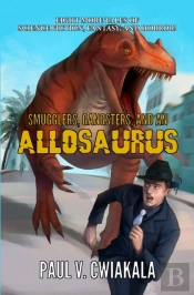 Smugglers, Gangsters, And An Allosaurus