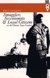 Smugglers, Secessionists And Loyal Citizens On The Ghana-Togo Frontier