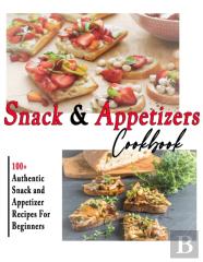 Snack And Appetizers Cookbook