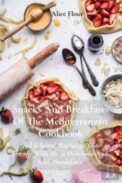 Snacks And Breakfasts Of The Mediterranean Cookbook