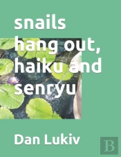 Snails Hang Out, Haiku And Senryu