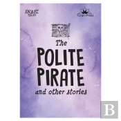 Snap Tales The Polite Pirate And Other Stories
