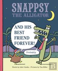 Snappsy The Alligator And His Best Friend Forever (Probably)