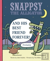 Snappsy The Alligator And His Best Friend Forever (Probably)