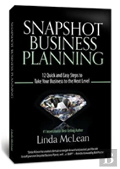Snapshot Business Planning: 12 Quick And Easy Steps To Take Your Business To The Next Level