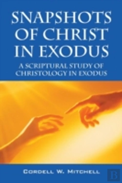 Bertrand.pt - Snapshots Of Christ In Exodus: A Scriptural Study Of Christology In Exodus