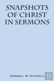 Snapshots Of Christ: In Sermons