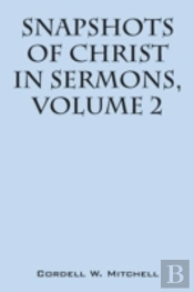 Snapshots Of Christ: In Sermons, Volume 2