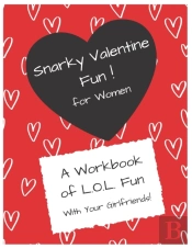 Snarky Valentines Fun For Women!
