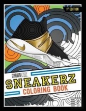 Sneakerz Coloring Book: Color Some Of Th