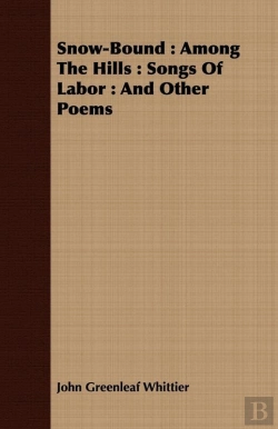 Bertrand.pt - Snow-Bound : Among The Hills : Songs Of Labor : And Other Poems