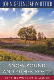 Snow-Bound And Other Poems (Esprios Classics)