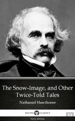 Bertrand.pt - Snow-Image, And Other Twice-Told Tales By Nathaniel Hawthorne - Delphi Classics (Illustrated)
