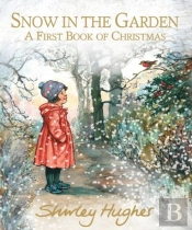 Snow In The Garden: A First Book Of Christmas