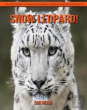 Snow Leopard! An Educational Children'S Book About Snow Leopard With Fun Facts