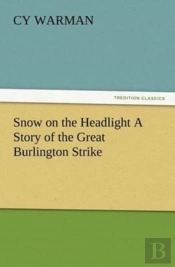 Snow On The Headlight A Story Of The Great Burlington Strike
