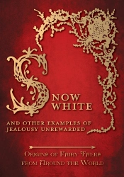 Snow White - And Other Examples Of Jealousy Unrewarded (Origins Of Fairy Tales From Around The World)