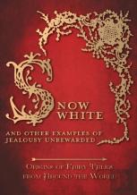 Snow White - And Other Examples Of Jealousy Unrewarded (Origins Of Fairy Tales From Around The World)