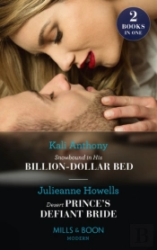 Snowbound In His Billion-Dollar Bed / Desert Prince'S Defiant Bride