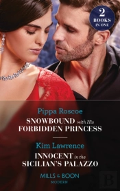 Snowbound With His Forbidden Princess / Innocent In The Sicilian'S Palazzo