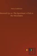 Snowed Up; Or, The Sportman'S Club In The Mountains