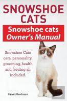 Snowshoe Cats. Snowshoe Cats Owner'S Manual. Snowshoe Cats Care, Personality, Grooming, Feeding And Health All Included.