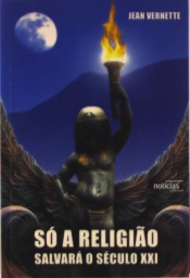 Só a Religião Salvará o Século XXI