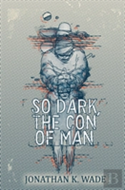 So Dark, The Con Of Man