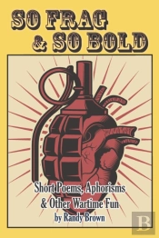 So Frag   So Bold: Short Poems, Aphorism